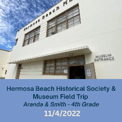 HB Historical Society & Museum Field Trip (Aranda & Smith - 4th Grade) 11/4/2022